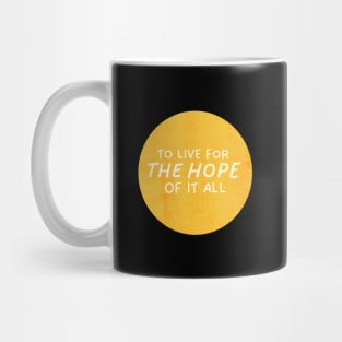 To Live For The Hope Of It All Mug